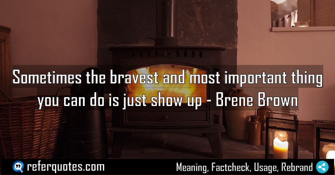 Sometimes the bravest and most important thing you Meaning Factcheck Usage