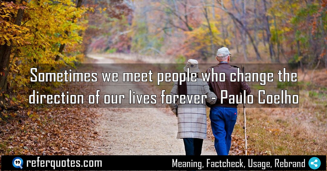 Sometimes we meet people who change the direction Meaning Factcheck Usage