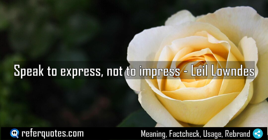 Speak to express not to impress Meaning Factcheck Usage