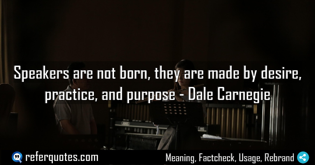 Speakers are not born they are made by Meaning Factcheck Usage