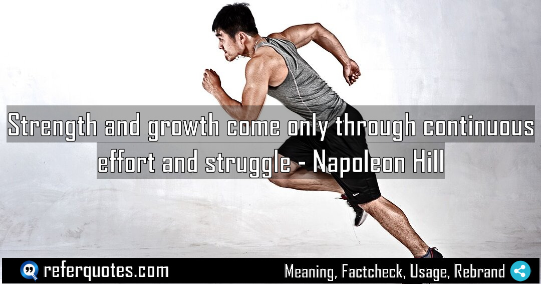 Strength and growth come only through continuous effort Meaning Factcheck Usage