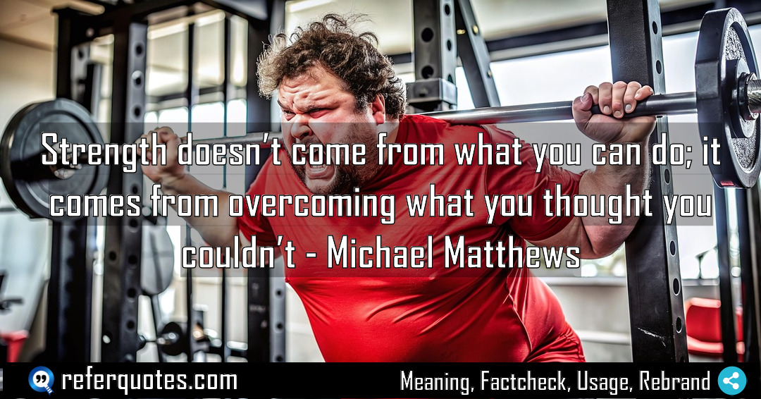 Strength doesn t come from what you can Meaning Factcheck Usage