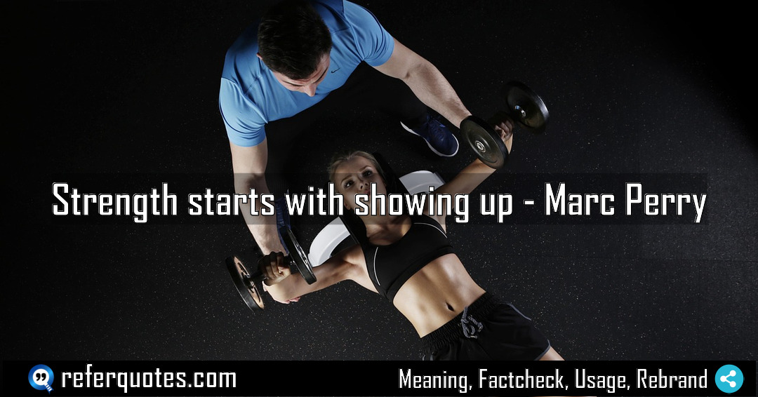 Strength starts with showing up Meaning Factcheck Usage