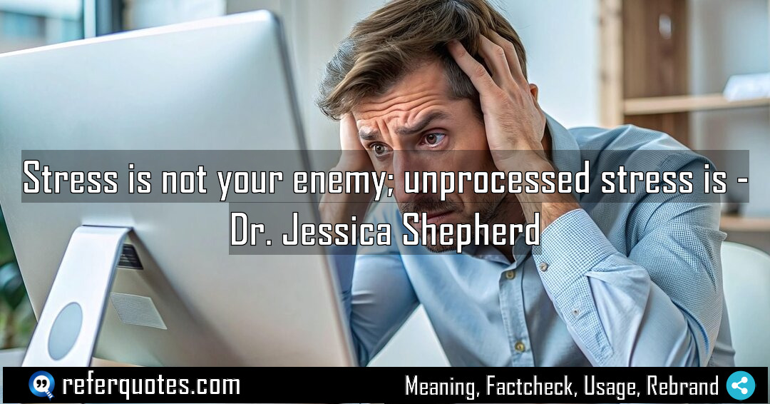 Stress is not your enemy unprocessed stress is Meaning Factcheck Usage