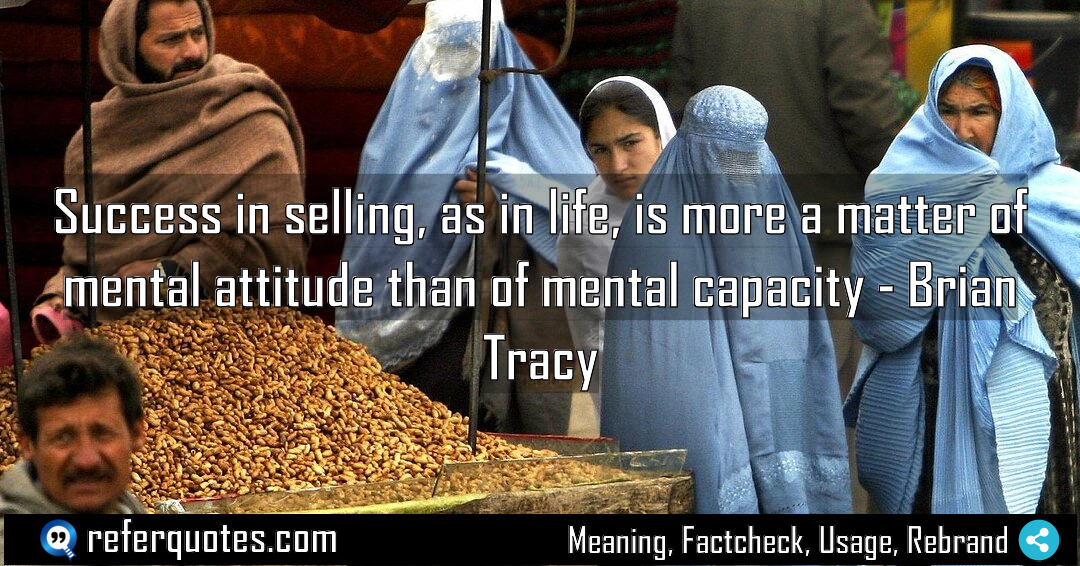 Success in selling as in life is more Meaning Factcheck Usage
