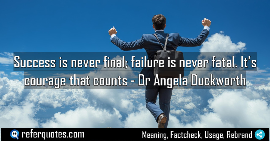 Success is never final failure is never fatal Meaning Factcheck Usage