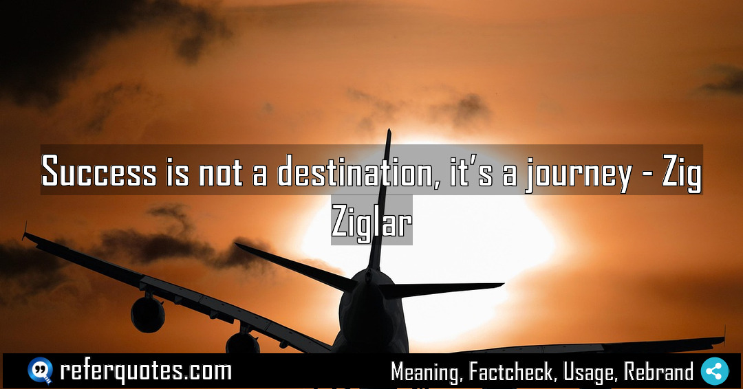 Success is not a destination it s a Meaning Factcheck Usage