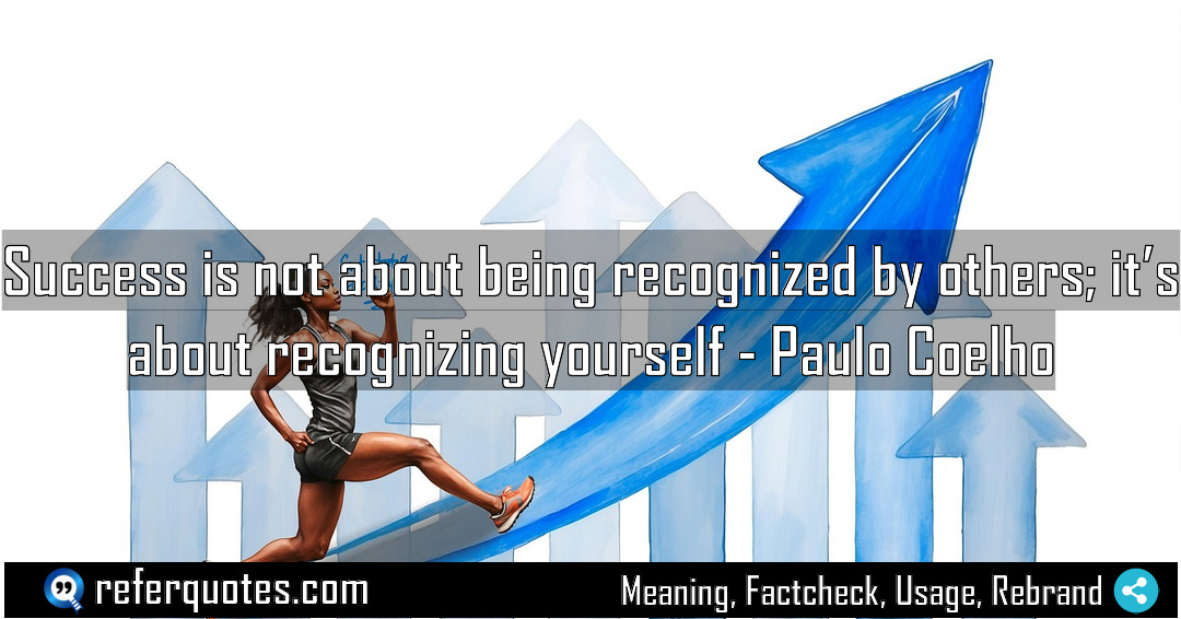 Success is not about being recognized by others Meaning Factcheck Usage