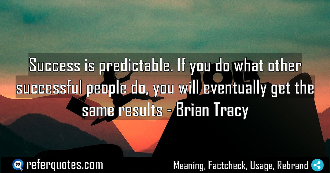 Success is predictable If you do what other Meaning Factcheck Usage