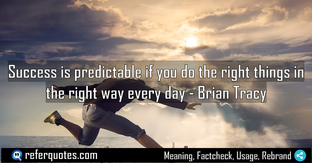Success is predictable if you do the right Meaning Factcheck Usage