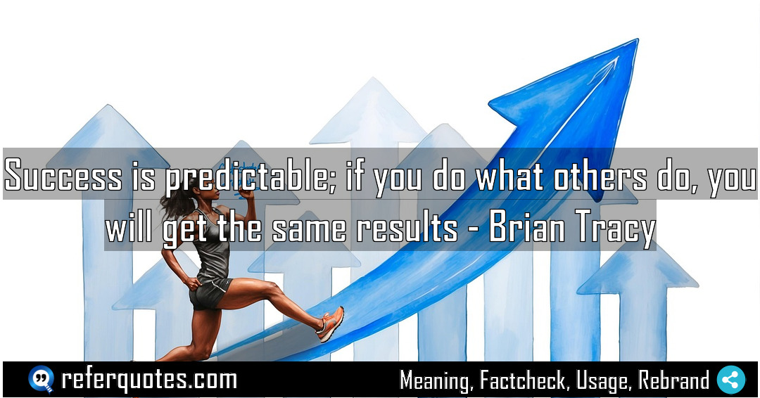 Success is predictable if you do what others Meaning Factcheck Usage