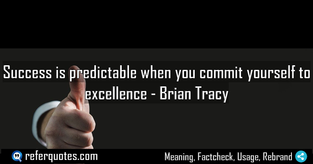 Success is predictable when you commit yourself to Meaning Factcheck Usage