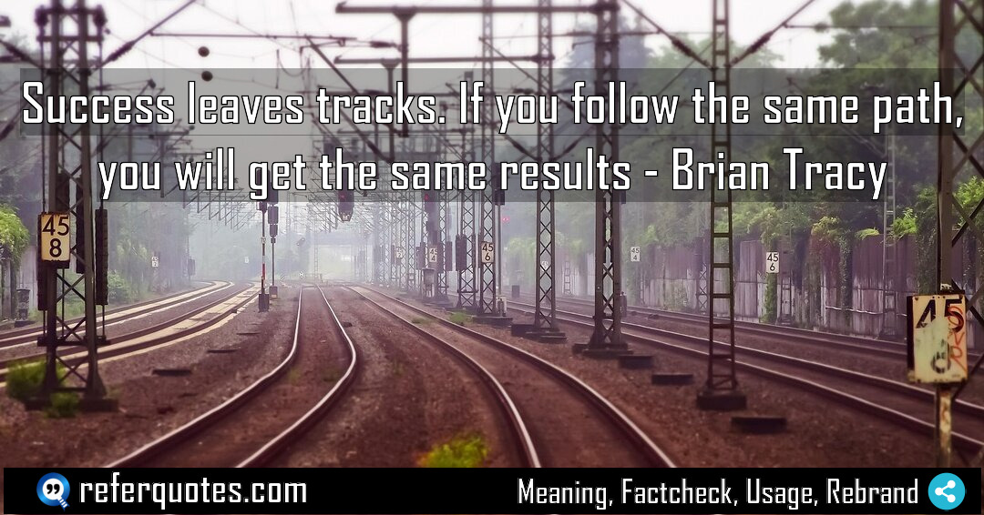 Success leaves tracks If you follow the same Meaning Factcheck Usage