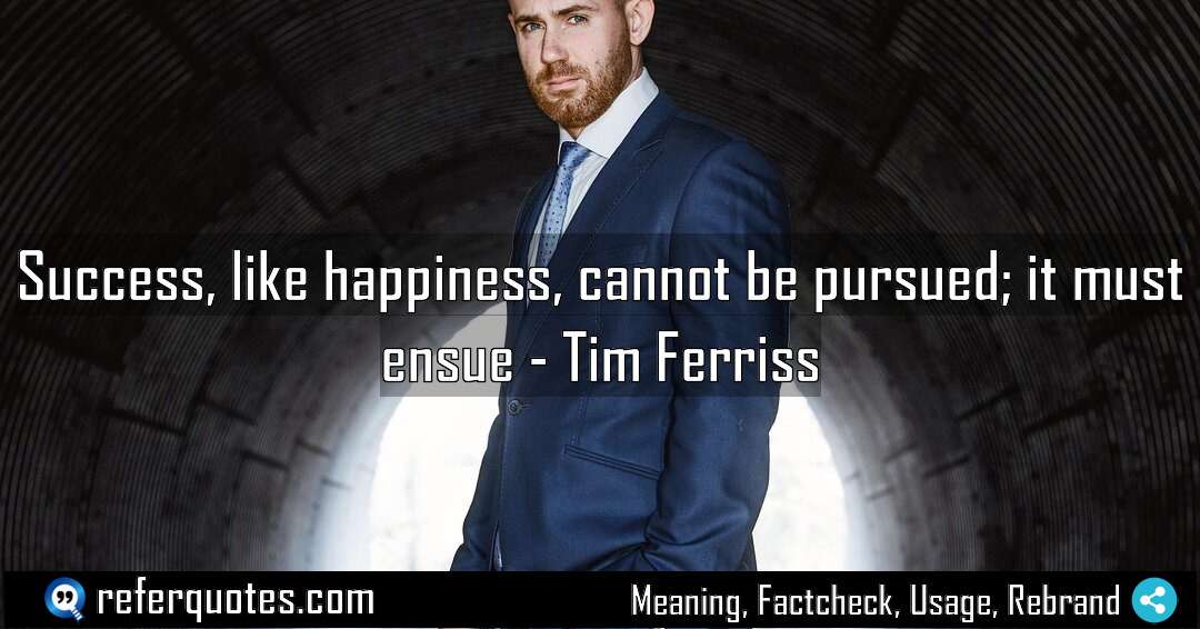 Success like happiness cannot be pursued it must Meaning Factcheck Usage