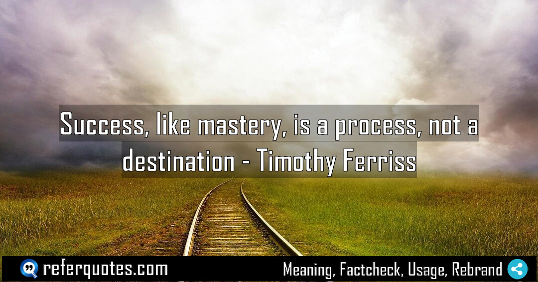 Success like mastery is a process not a Meaning Factcheck Usage