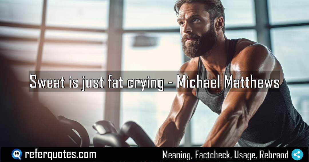 Sweat is just fat crying Meaning Factcheck Usage