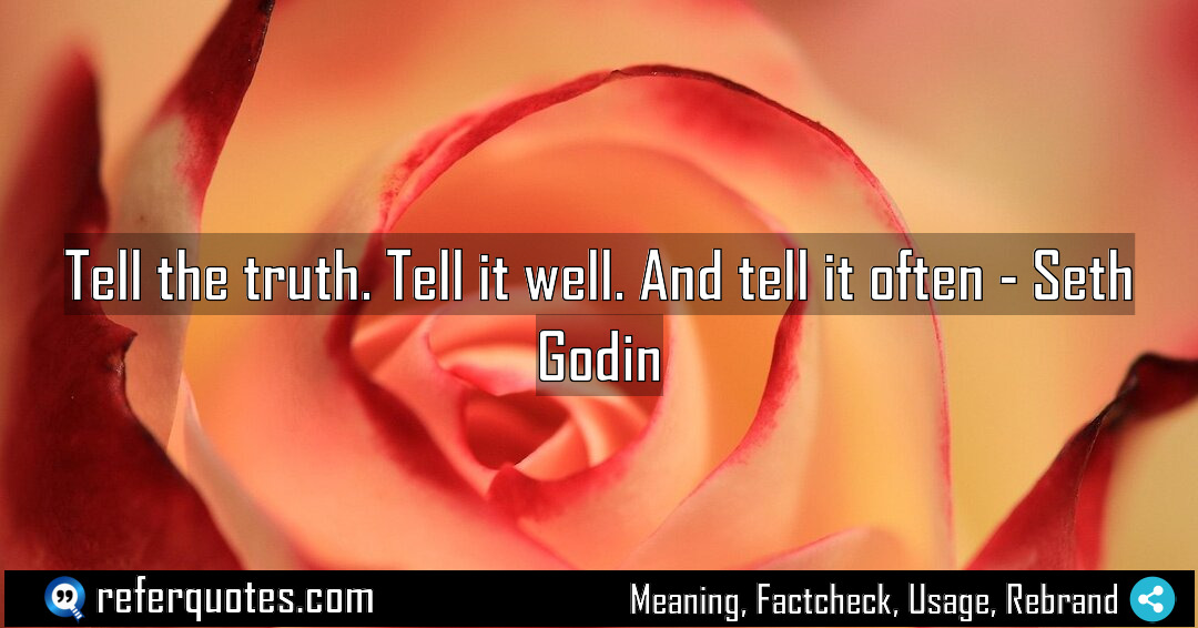 Tell the truth Tell it well And tell Meaning Factcheck Usage