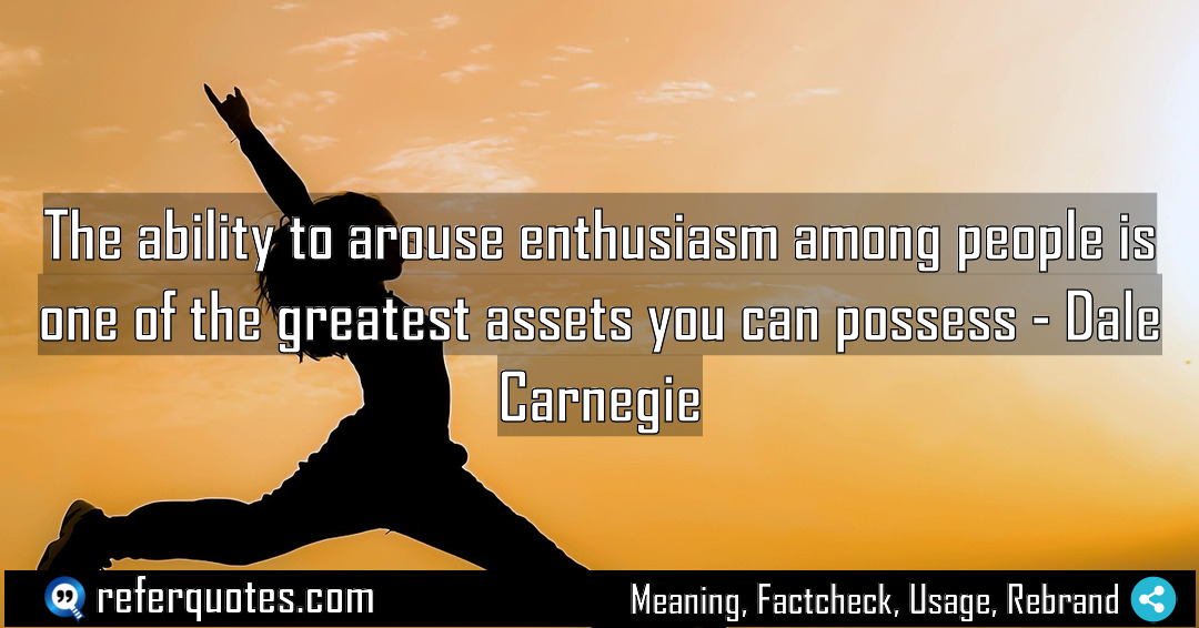 The ability to arouse enthusiasm among people is Meaning Factcheck Usage