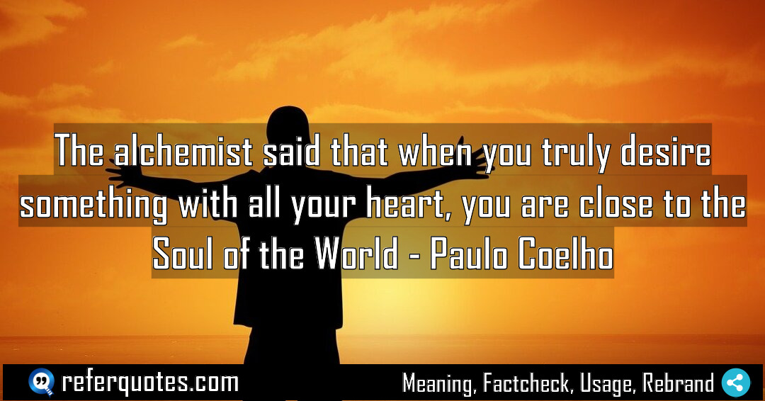 The alchemist said that when you truly desire Meaning Factcheck Usage