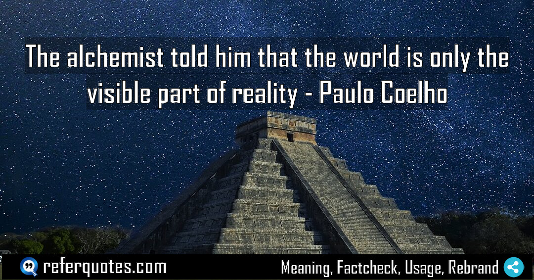 The alchemist told him that the world is Meaning Factcheck Usage