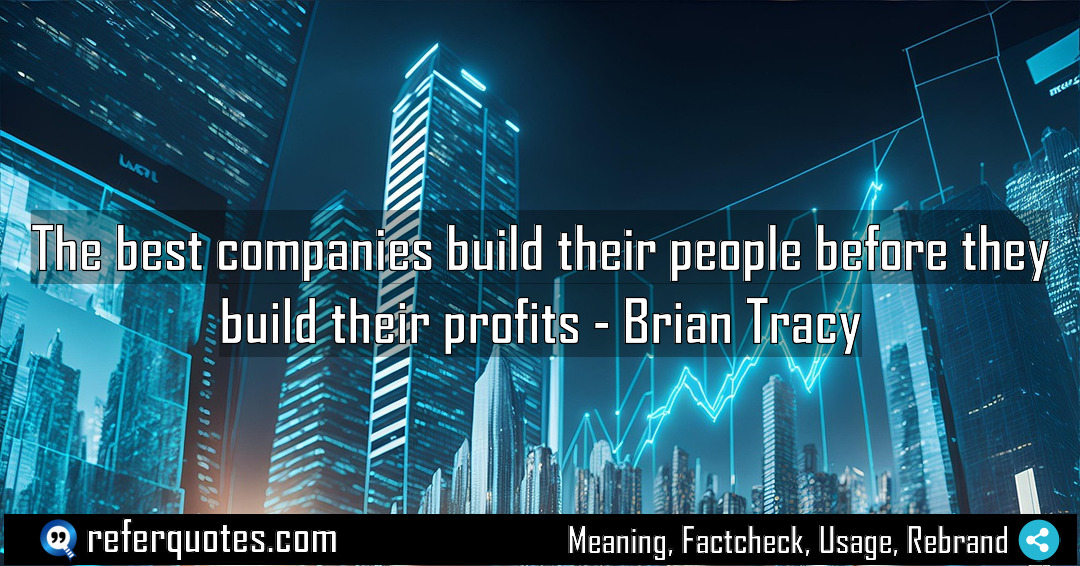 The best companies build their people before they Meaning Factcheck Usage