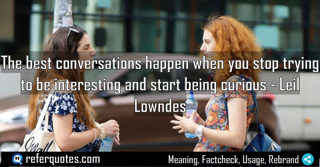 The best conversations happen when you stop trying Meaning Factcheck Usage