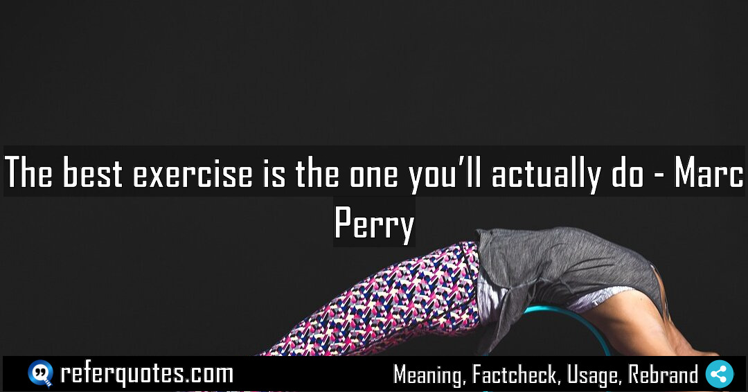 The best exercise is the one you ll Meaning Factcheck Usage