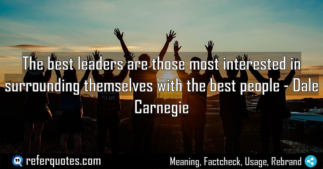 The best leaders are those most interested in Meaning Factcheck Usage