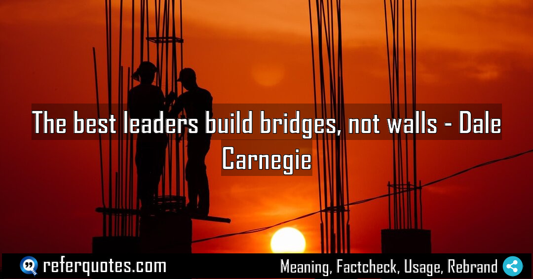 The best leaders build bridges not walls Meaning Factcheck Usage