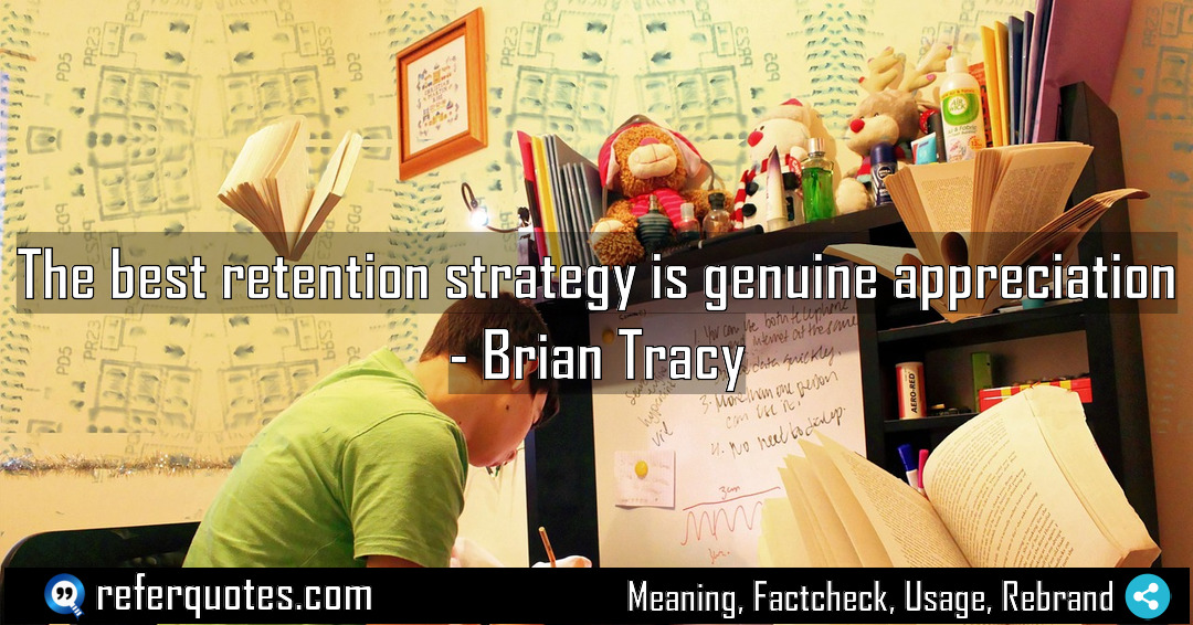The best retention strategy is genuine appreciation Meaning Factcheck Usage