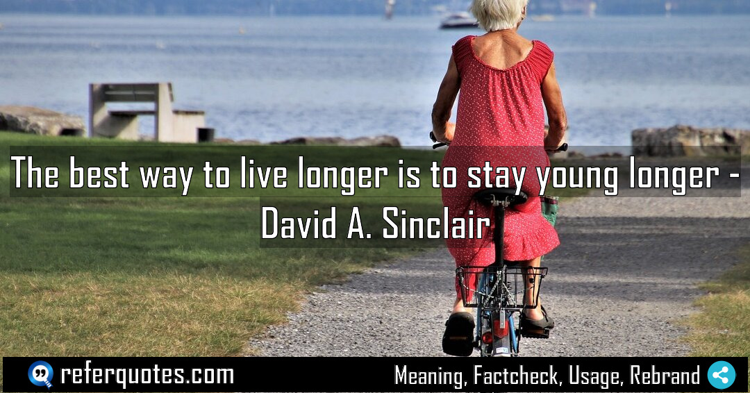 The best way to live longer is to Meaning Factcheck Usage