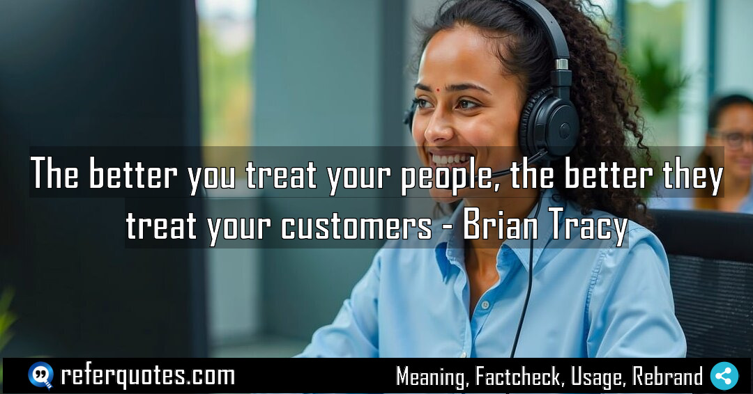The better you treat your people the better Meaning Factcheck Usage