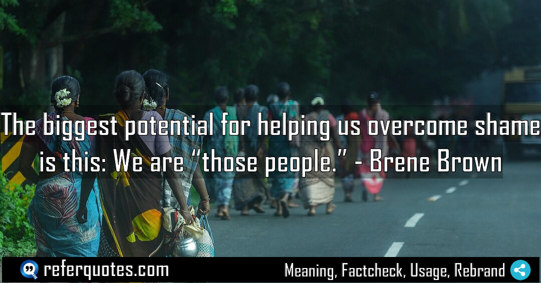 The biggest potential for helping us overcome shame Meaning Factcheck Usage