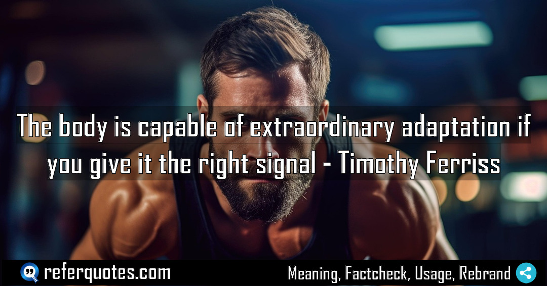 The body is capable of extraordinary adaptation if Meaning Factcheck Usage