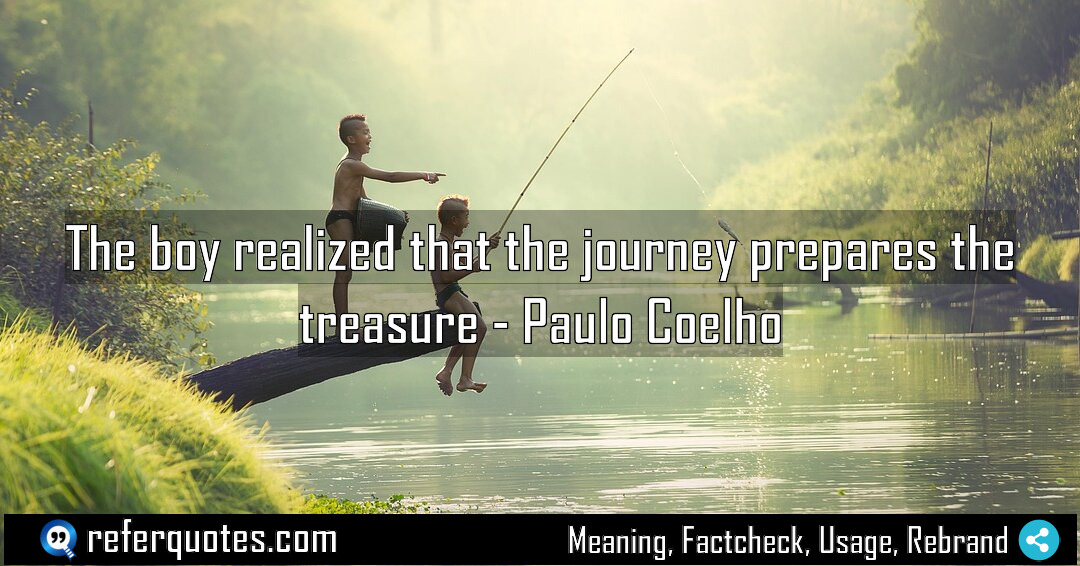 The boy realized that the journey prepares the Meaning Factcheck Usage
