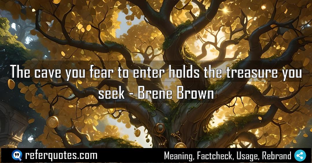 The cave you fear to enter holds the Meaning Factcheck Usage