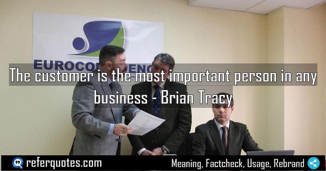 The customer is the most important person in Meaning Factcheck Usage