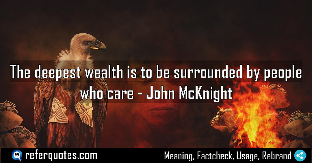 The deepest wealth is to be surrounded by Meaning Factcheck Usage