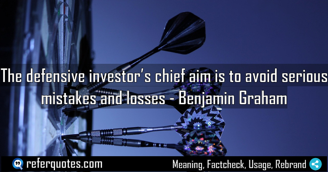 The defensive investor s chief aim is to Meaning Factcheck Usage
