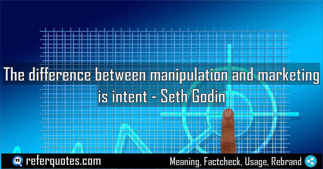 The difference between manipulation and marketing is intent Meaning Factcheck Usage
