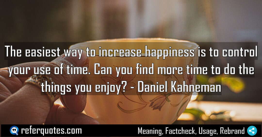 The easiest way to increase happiness is to Meaning Factcheck Usage