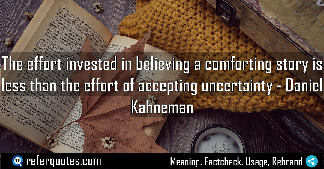 The effort invested in believing a comforting story Meaning Factcheck Usage