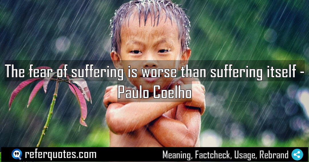 The fear of suffering is worse than suffering Meaning Factcheck Usage