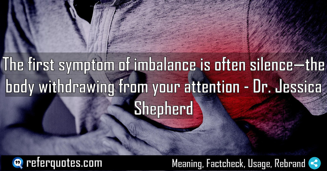 The first symptom of imbalance is often silence Meaning Factcheck Usage