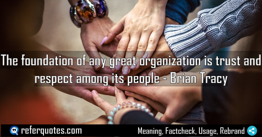 The foundation of any great organization is trust Meaning Factcheck Usage