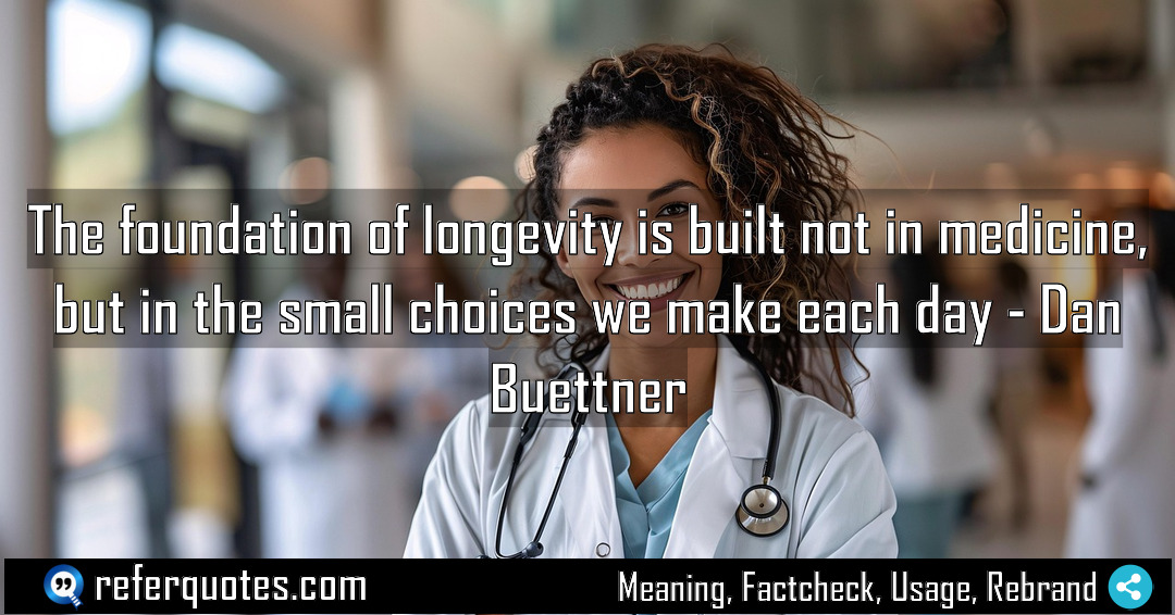 The foundation of longevity is built not in Meaning Factcheck Usage