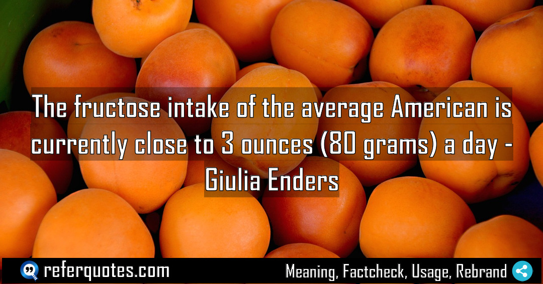 The fructose intake of the average American is Meaning Factcheck Usage