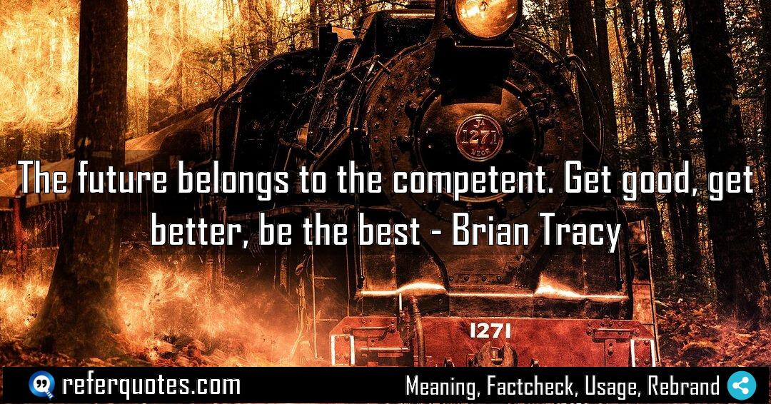 The future belongs to the competent Get good Meaning Factcheck Usage