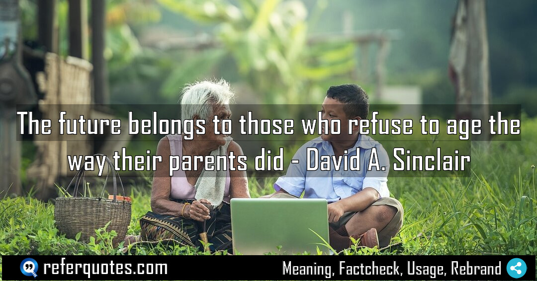 The future belongs to those who refuse to Meaning Factcheck Usage