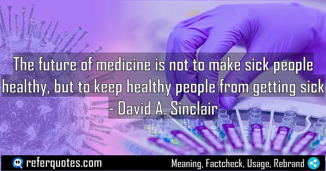 The future of medicine is not to make Meaning Factcheck Usage